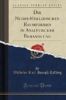 Wilhelm Karl Joseph Killing - Die Nicht-Euklidischen Raumformen in Analytischer Behandlung (Classic Reprint)