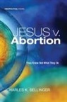 Charles K Bellinger, Charles K. Bellinger - Jesus v. Abortion