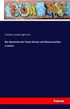 Christian Joseph Jagemann - Die Geschichte der freien Künste und Wissenschaften in Italien