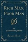 Maximilian Foster - Rich Man, Poor Man (Classic Reprint)