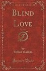 Wilkie Collins - Blind Love, Vol. 1 of 3 (Classic Reprint)