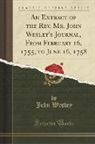 John Wesley - An Extract of the Rev. Mr. John Wesley's Journal, From February 16, 1755, to June 16, 1758 (Classic Reprint)