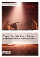 Vinzen Fröhlich, Vinzent Fröhlich, Katharin Herrmann, Katharina Herrmann, Vere Ludwig, Verena Ludwig... - Körper, Sexualität und Gender. Zur (De)Konstruktion von "Männlichkeit" und "Weiblichkeit" im Werk von William Shakespeare