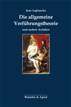 Jean Laplanche, Gunter Gorhan - Die allgemeine Verführungstheorie und andere Aufsätze