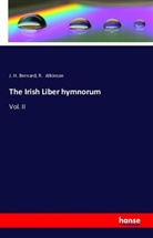 R Atkinson, R. Atkinson, J H Bernard, J. H. Bernard - The Irish Liber hymnorum