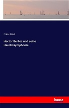 Franz Liszt - Hector Berlioz und seine Harold-Symphonie