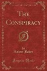 Robert Baker - The Conspiracy (Classic Reprint)