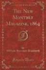 William Harrison Ainsworth - The New Monthly Magazine, 1864, Vol. 130 (Classic Reprint)