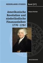 Roland Richter - Amerikanische Revolution und niederländische Finanzanleihen 1776-1782