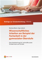 Barbar Beck, Barbara Beck, Anja Lübeck - Wissenschaftliches Arbeiten am Beispiel der Facharbeit in der gymnasialen Oberstufe