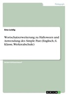 Sina Leidig - Wortschatzerweiterung zu Halloween und Anwendung des Simple Past (Englisch, 6. Klasse, Werkrealschule)