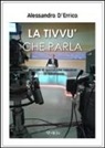 Alessandro D'Errico - La tivvù che parla. Manuale di giornalismo televisivo (e radiofonico)