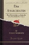 Cesare Lombroso - Die Anarchisten: Eine Kriminalpsychologische Und Sociologische Studie (Classic Reprint)