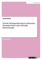 Jannik Müller - Globale Homogenisierung in Indonesien. Identitätsverlust oder kulturelle Bereicherung?