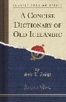Geir T. Zoega, Geir T. Zoëga - A Concise Dictionary of Old Icelandic (Classic Reprint)