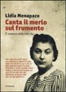 Lidia Menapace - Canta il merlo sul frumento. Il romanzo della mia vita