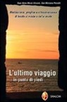 Mariano Piccotti, Anna M. Vissani, Anna Maria Vissani - L'ultimo viaggio... in punta di piedi. Meditazione, preghiera e testimonianza di fronte al mistero della morte