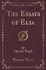 Charles Lamb - The Essays of Elia (Classic Reprint)