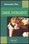 Alessandro Pola, G. Polastri - L'amore, naturalmente!