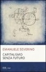 Emanuele Severino - Capitalismo senza futuro