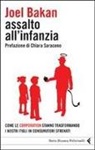 Joel Bakan - Assalto all'infanzia. Come le corporation stanno trasformando i nostri figli in consumatori sfrenati