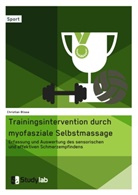 Christian Blisse - Trainingsintervention durch myofasziale Selbstmassage. Erfassung und Auswertung des sensorischen und affektiven Schmerzempfindens