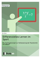 Max Köhler - Differenzielles Lernen im Sport. Ein Trainingskonzept zur Verbesserung der Passtechnik im Fußball?