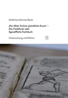 Matthias J. Bauer, Matthias Johannes Bauer - "Der Allten Fechter gründtliche Kunst" - Das Frankfurter oder Egenolffsche Fechtbuch