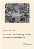 Karl Theodor Keim - Schwäbische Reformationsgeschichte bis zum Augsburger Reichstag