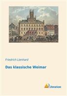 Friedrich Lienhard - Das klassische Weimar