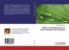 Neelam Mishra Pandey - Effect of Essential oils on Heat Stressed Yeast Species