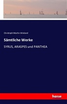 Christoph Martin Wieland - Sämtliche Werke