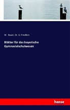 Bauer, W Bauer, W. Bauer, Dr G Friedlein, Dr. G. Friedlein, G. Friedlein - Blätter für das bayerische Gymnasialschulwesen