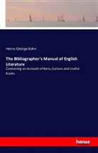 Henry George Bohn - The Bibliographer`s Manual of English Literature