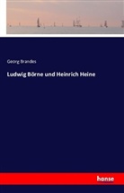 Georg Brandes - Ludwig Börne und Heinrich Heine