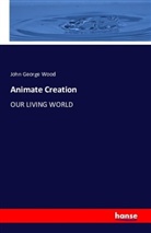 John George Wood - Animate Creation