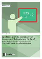 Matthias Bischoff - Wie lässt sich die Inklusion von Kindern mit Behinderung fördern? Zu den Möglichkeiten des psychomotorischen (Frei-)Spiels in einer AHS-Integrationsklasse