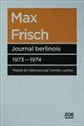 Camille Luscher, Max Frisch, Frisch M., Frisch Max, Margit Unser, Max Frisch... - Journal berlinois : 1973-1974