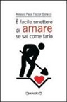 Alessio P. F. Berardi, Alessio Paco Fiodor Berardi - È facile smettere di amare se sai come farlo