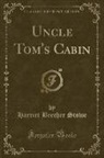 Harriet Beecher Stowe - Uncle Tom's Cabin (Classic Reprint)