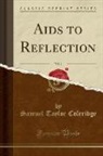 Samuel Taylor Coleridge - Aids to Reflection, Vol. 1 (Classic Reprint)