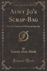 Louisa M. Alcott, Louisa May Alcott - Aunt Jo's Scrap-Bag