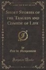 Guy de Maupassant - Short Stories of the Tragedy and Comedy of Life, Vol. 3 (Classic Reprint)