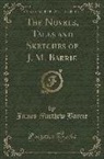 James Matthew Barrie - The Novels, Tales and Sketches of J. M. Barrie (Classic Reprint)