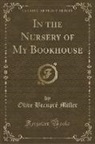 Olive Beaupre Miller, Olive Beaupré Miller - In the Nursery of My Bookhouse (Classic Reprint)