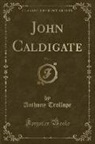 Anthony Trollope - John Caldigate, Vol. 1 (Classic Reprint)