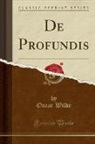 Oscar Wilde - De Profundis (Classic Reprint)