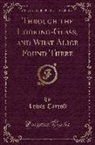 Lewis Carroll - Through the Looking-Glass, and What Alice Found There (Classic Reprint)