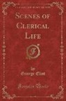 George Eliot - Scenes of Clerical Life (Classic Reprint)