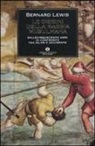 Bernard Lewis - Le origini della rabbia musulmana. Millecinquecento anni di confronto tra Islam e Occidente